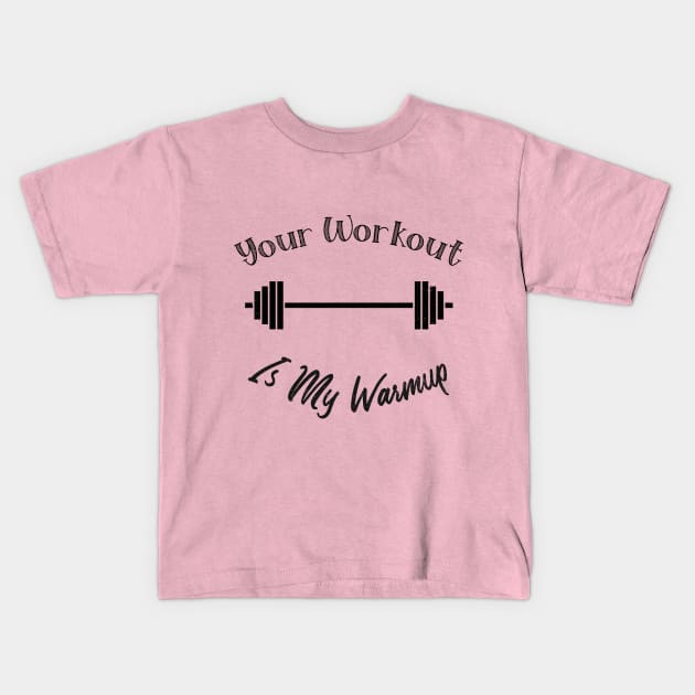 Unique Themed Your Workout Is My Warmup Fitness Kids T-Shirt by BrinySaltyMerch_co